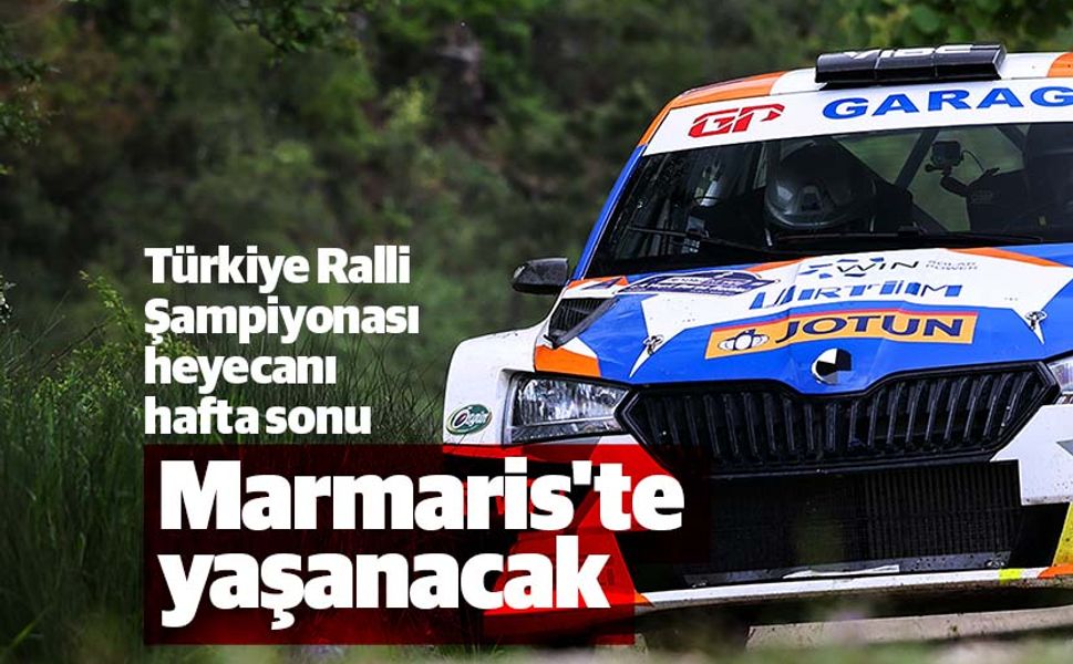 Türkiye Ralli Şampiyonası heyecanı hafta sonu Marmaris'te yaşanacak