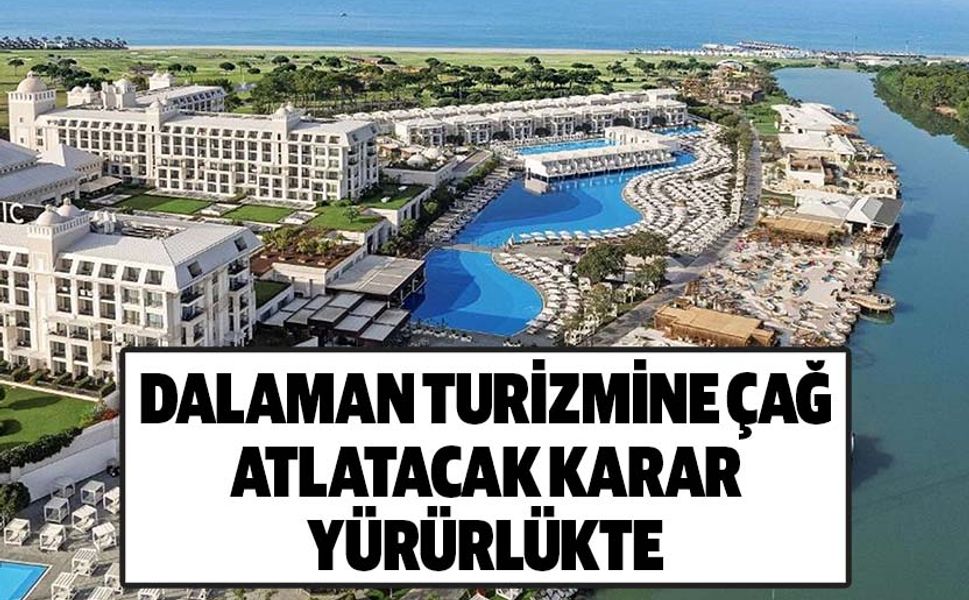 Dalaman Turizmine çağ atlatacak karar yürürlükte