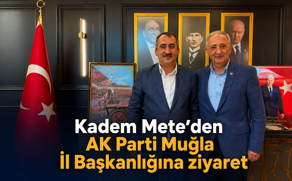 Kadem Mete’den AK Parti Muğla İl Başkanlığına ziyaret