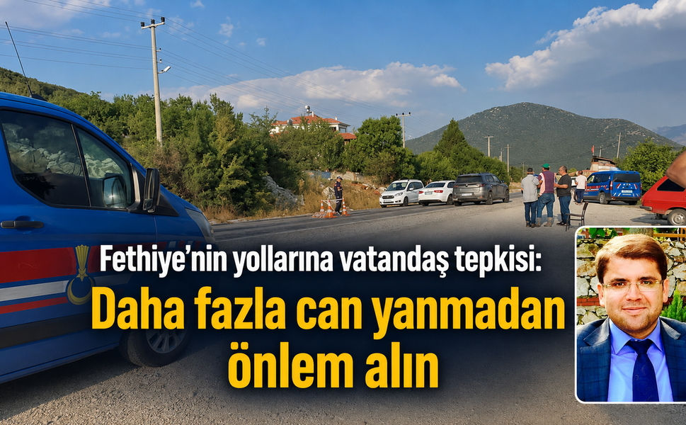 Fethiye’nin yollarına vatandaş tepkisi: “Daha fazla can yanmadan önlem alın”