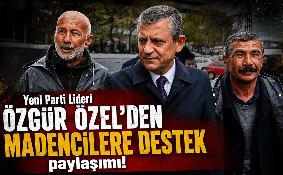 Özgür Özel’den Madencilere Destek: “Emekçiyi Yalnız Sanmayın”