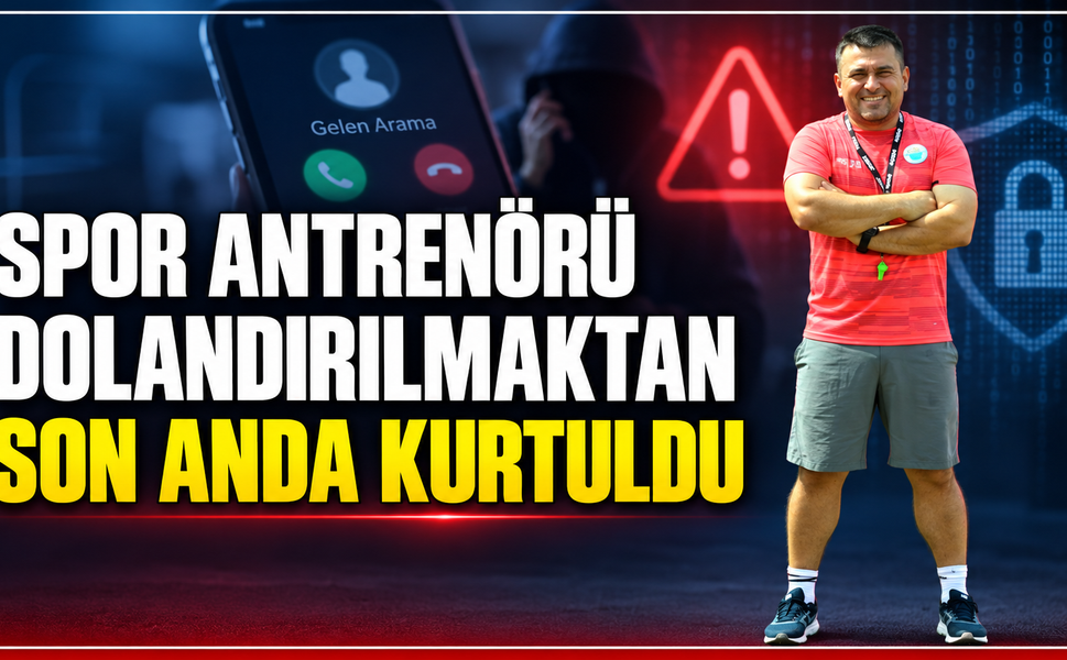 Spor antrenörü dolandırılmaktan son anda kurtuldu