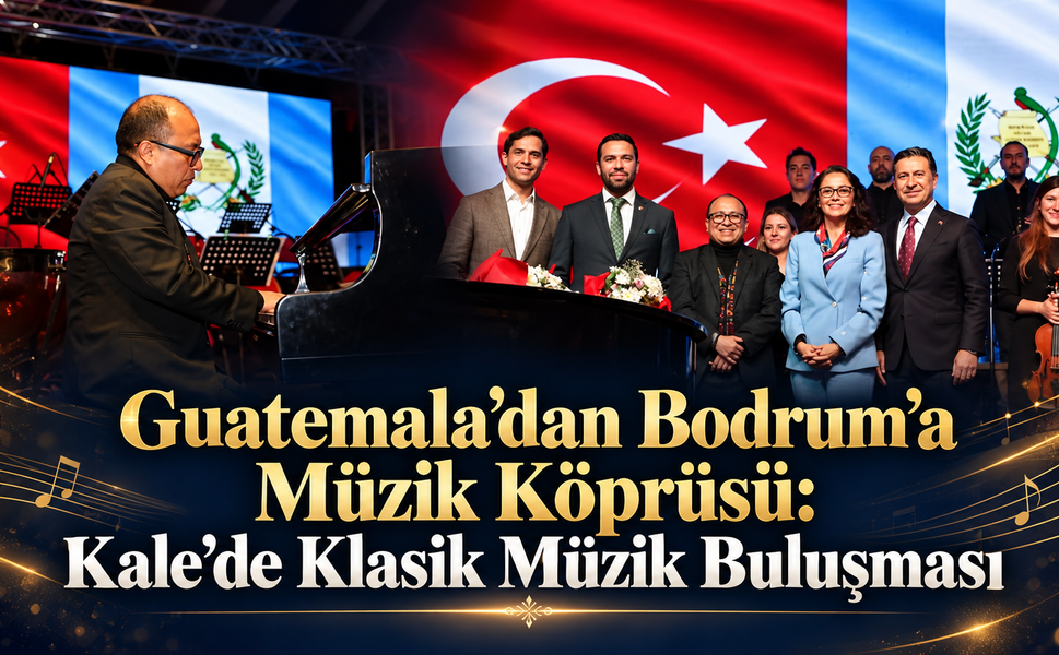 Guatemala’dan Bodrum’a Müzik Köprüsü: Kale’de Klasik Müzik