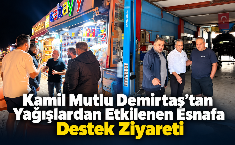 Kamil Mutlu Demirtaş’tan Yağışlardan Etkilenen Esnafa Destek Ziyareti