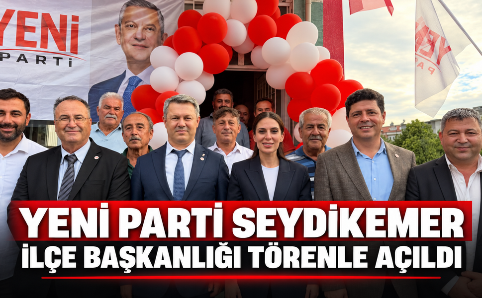 Yeni Parti Seydikemer İlçe Başkanlığı Törenle Açıldı