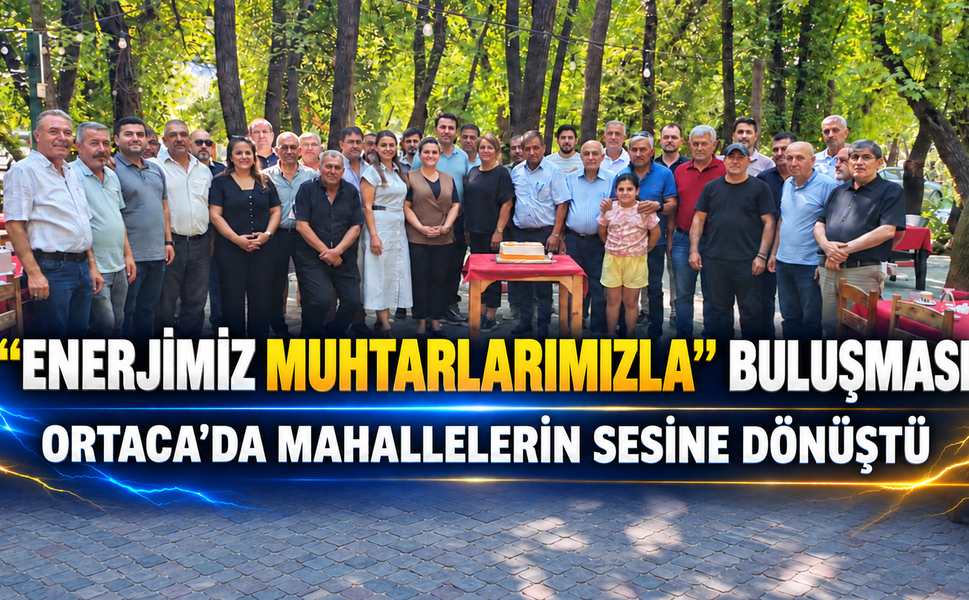 “Enerjimiz Muhtarlarımızla” Buluşması Ortaca’da Mahallelerin Sesine Dönüştü