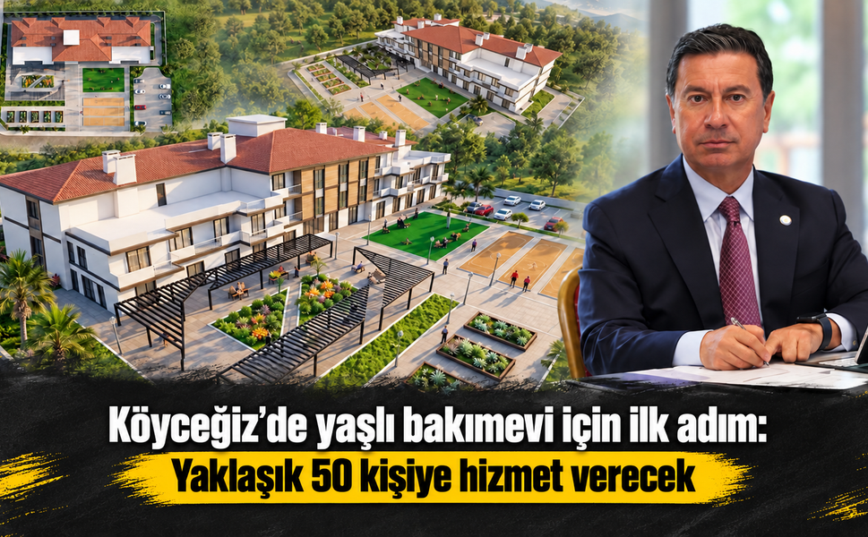 Köyceğiz’de yaşlı bakımevi için ilk adım
