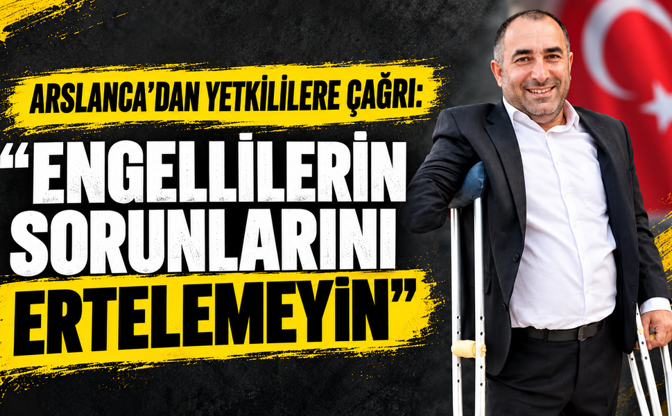 “Engellilerin sorunlarını ertelemeyin”