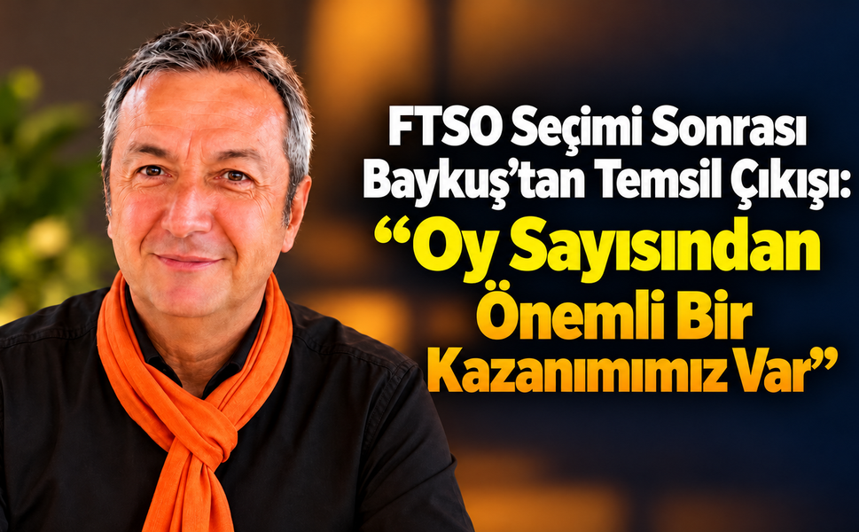 FTSO Seçimi Sonrası Baykuş’tan Temsil Çıkışı