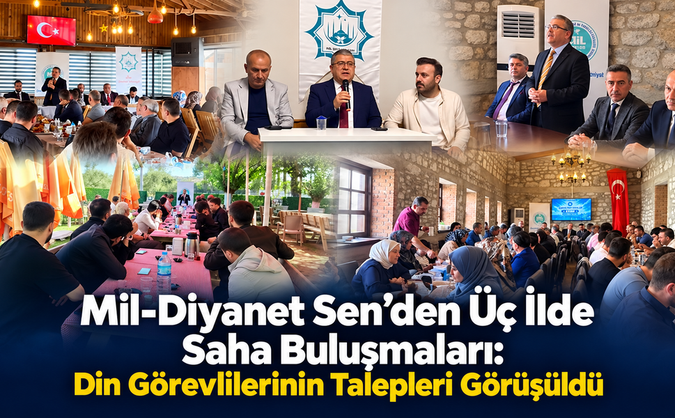 Mil-Diyanet Sen’den Üç İlde Saha Buluşmaları