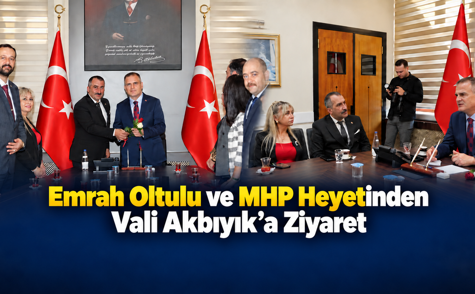Emrah Oltulu ve MHP Heyetinden Vali Akbıyık’a Ziyaret
