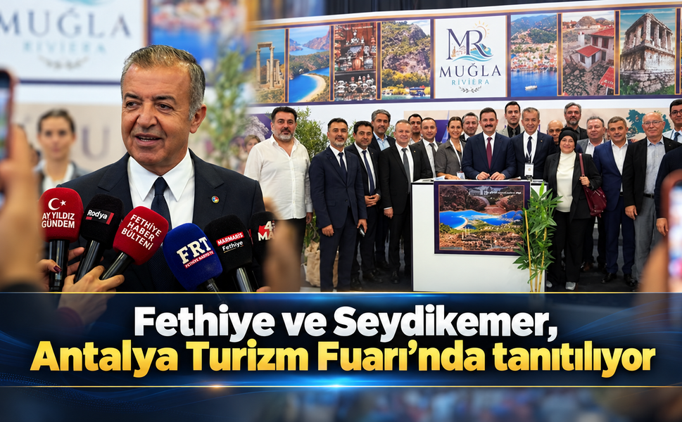 Fethiye ve Seydikemer, Antalya Turizm Fuarı’nda tanıtılıyor