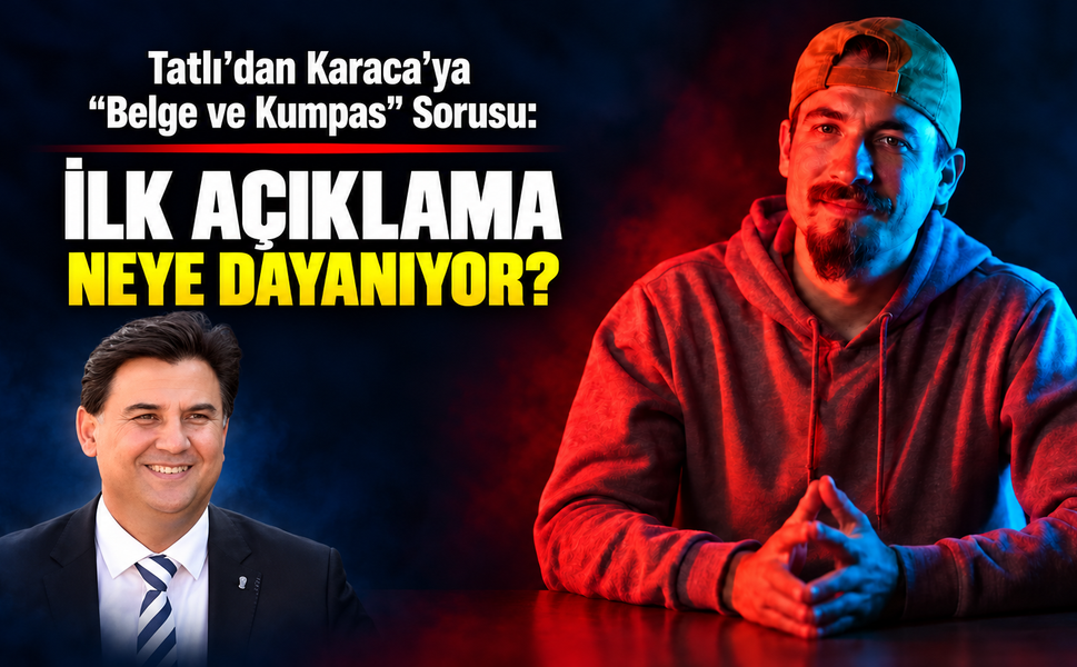Tatlı'dan Karaca'ya: "İlk Açıklama Neye Dayanıyordu?"