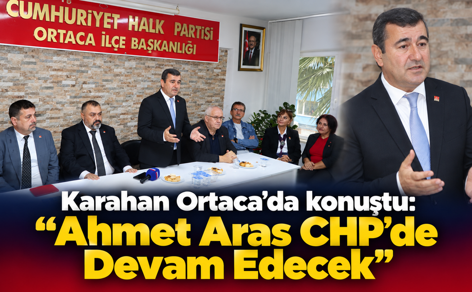 Karahan’dan Ahmet Aras Açıklaması: “CHP’de Devam Edecek”