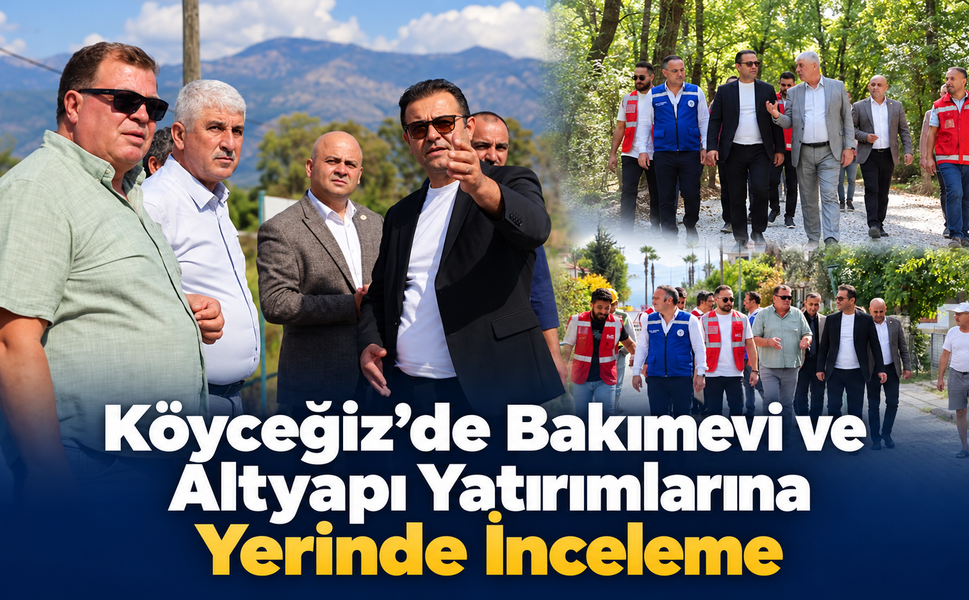 Köyceğiz’de Altyapı Yatırımlarına Yerinde İnceleme