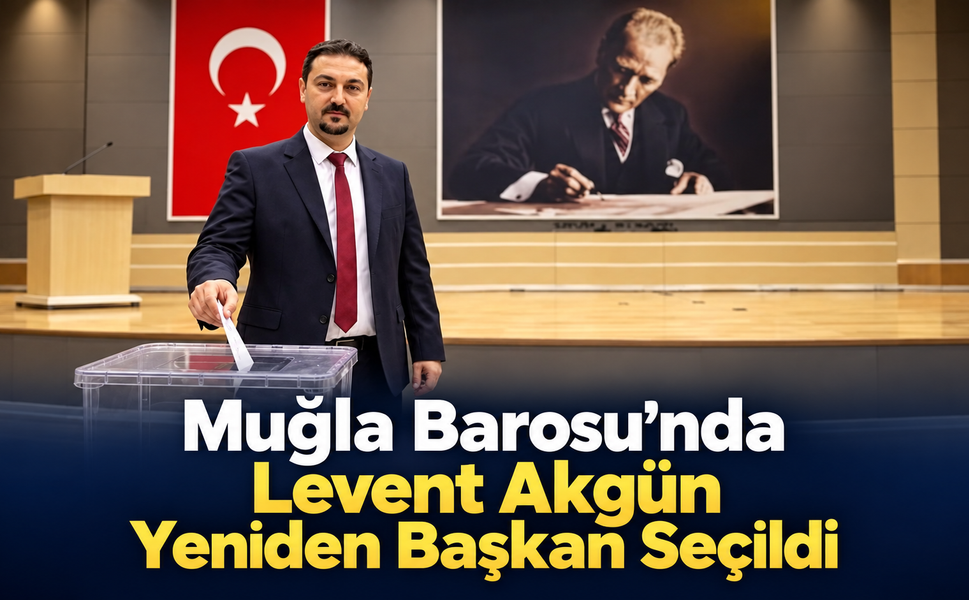 Muğla Barosu’nda Levent Akgün Yeniden Başkan