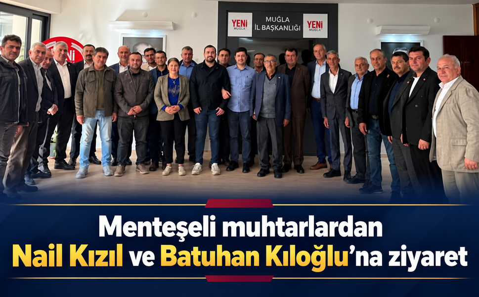 Menteşeli muhtarlardan Yeni Parti'ye ziyaret