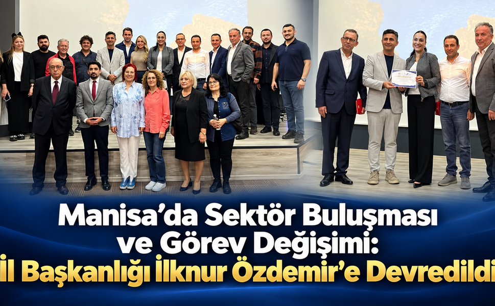 Manisa’da Sektör Buluşması ve Görev Değişimi