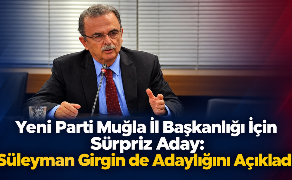Yeni Parti Muğla’da Girgin de "Yarışta Ben de Varım" dedi