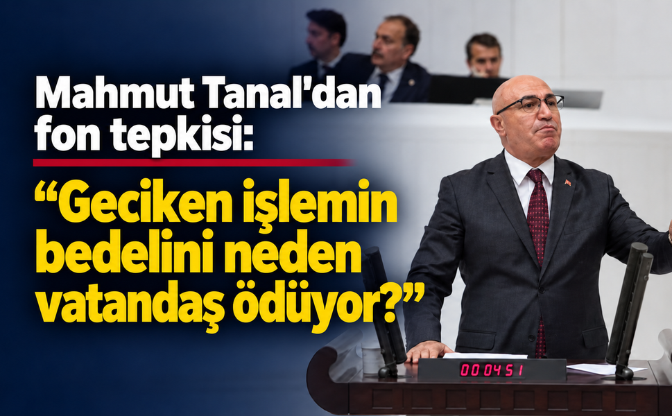 Mahmut Tanal’dan fon düzenlemesine tepki