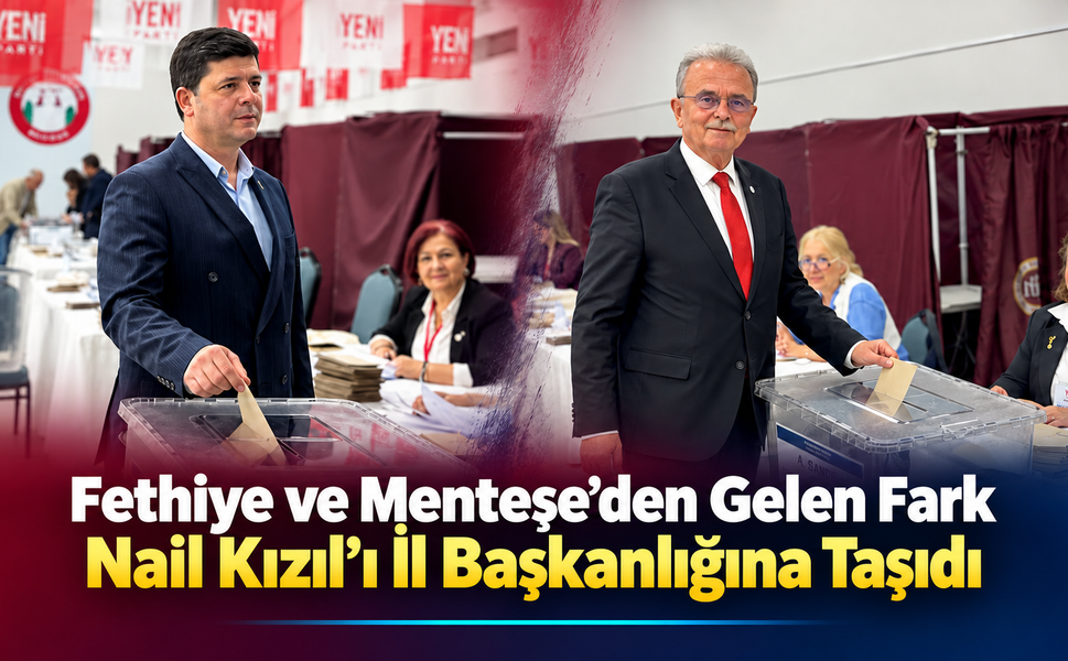 Fethiye ve Menteşe Nail Kızıl’ı İl Başkanlığına Taşıdı
