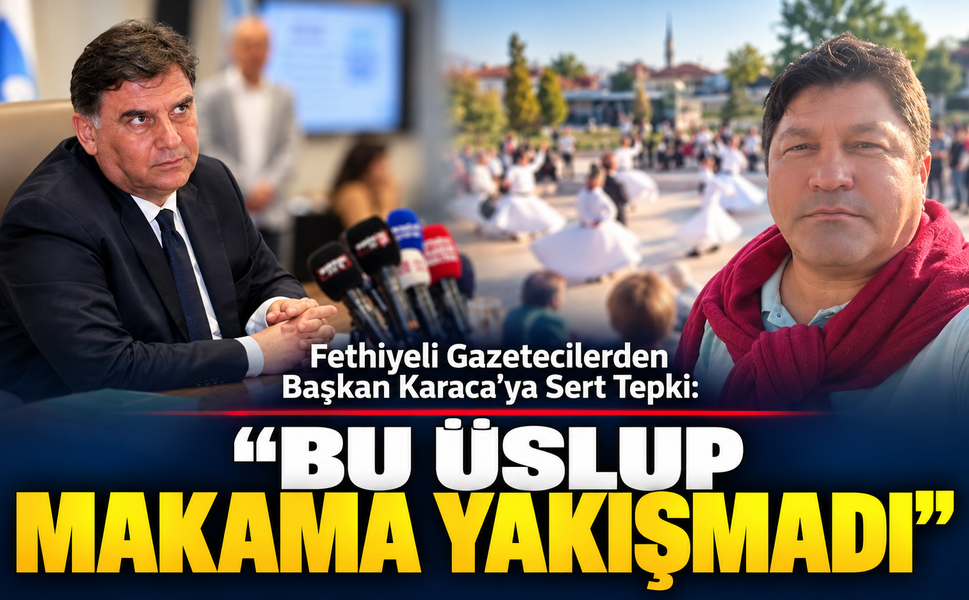 Fethiyeli Gazetecilerden Başkan Karaca’ya Sert Tepki