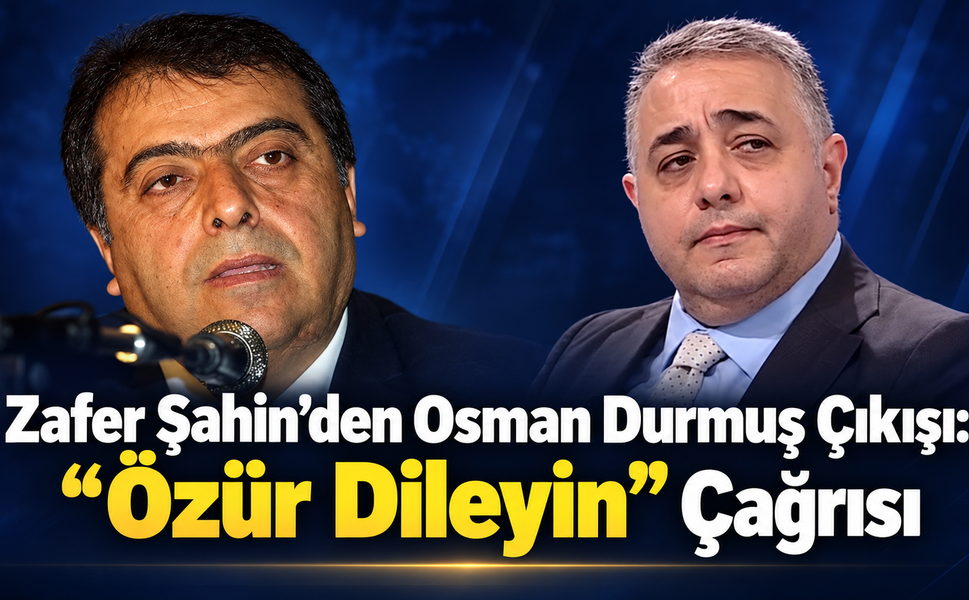 Zafer Şahin’den Osman Durmuş Çıkışı