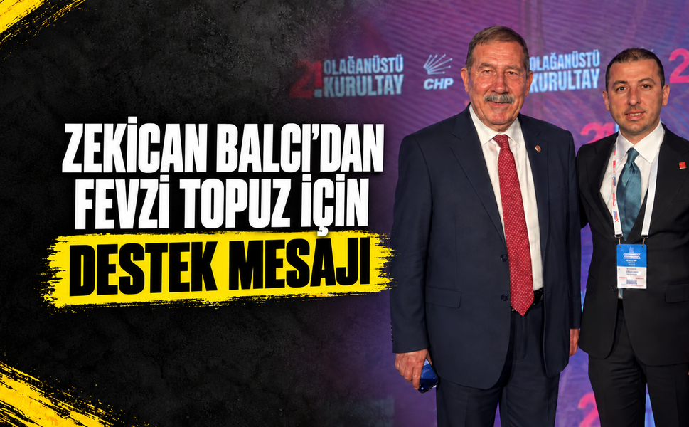 Zekican Balcı’dan Fevzi Topuz için destek mesajı