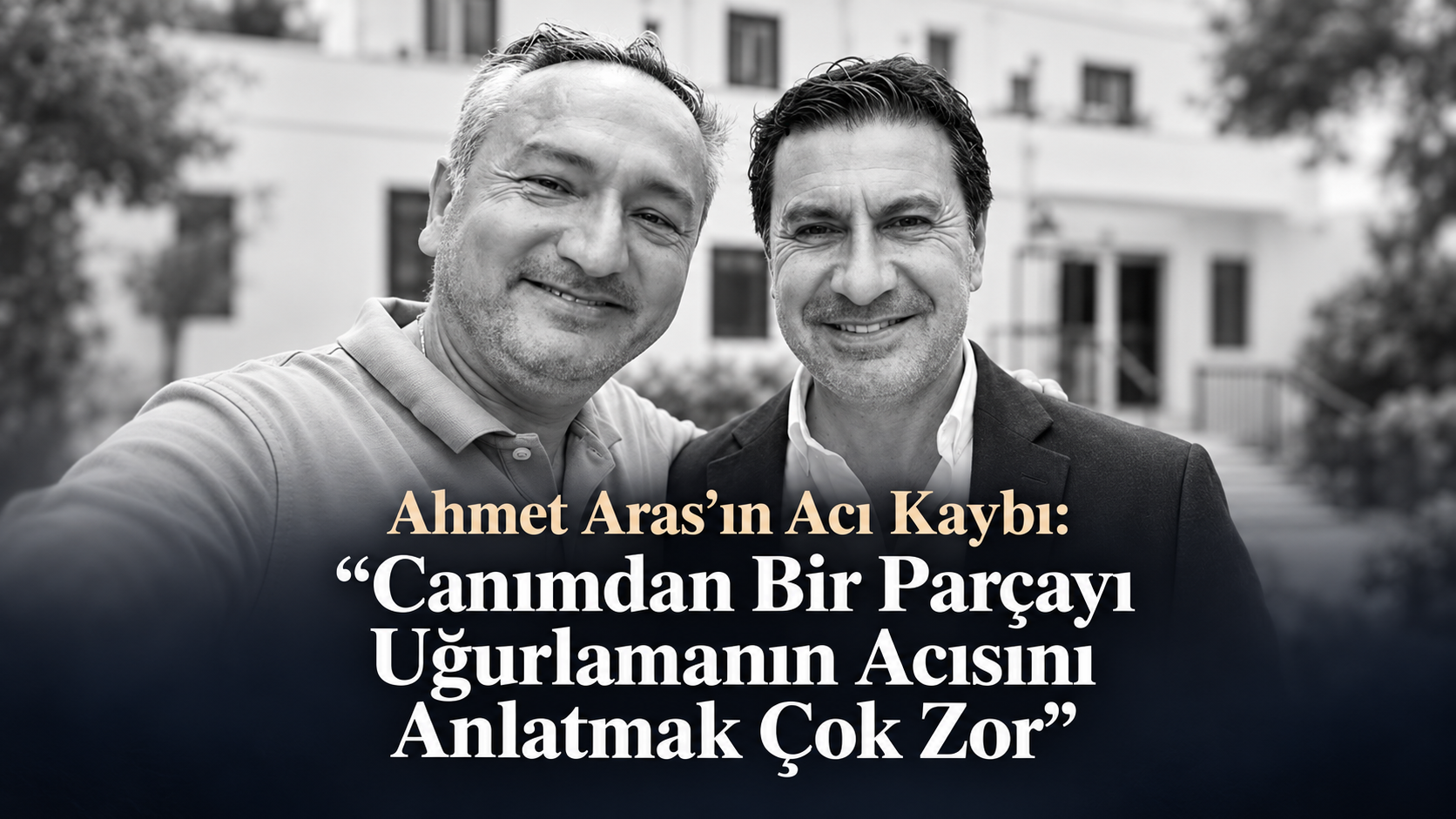Ahmet Aras’tan Kuzenine Duygusal Veda